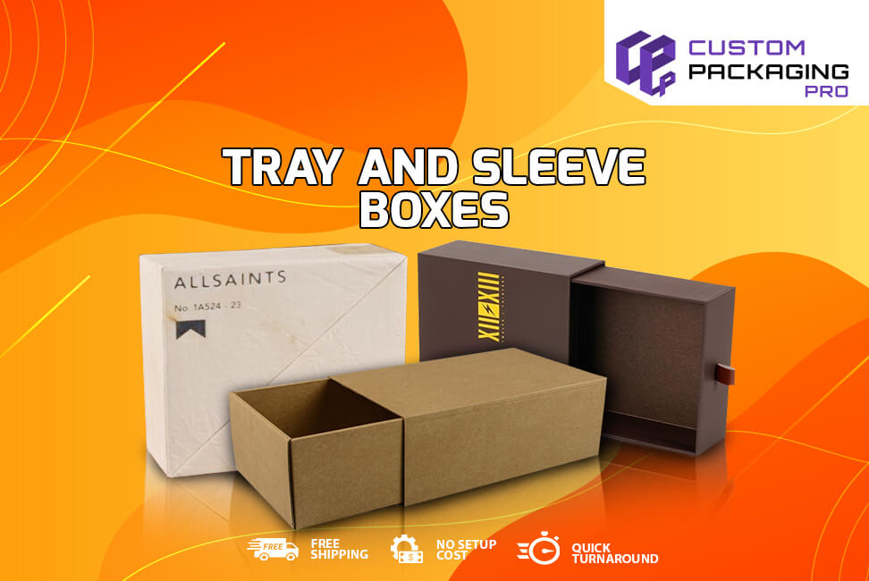 Why Tray and Sleeve Boxes for Product Packaging?