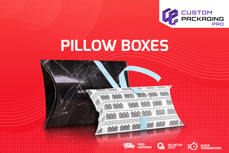 Custom Pillow Boxes – A Unique Packaging Solution