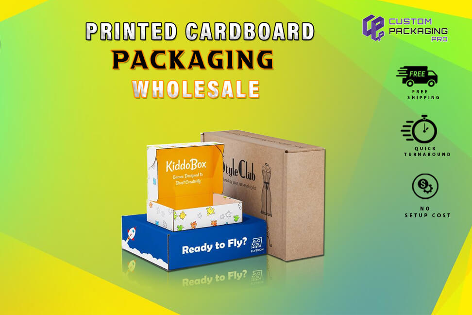 Printed Cardboard Packaging Wholesale- Best Decisions You Must Make