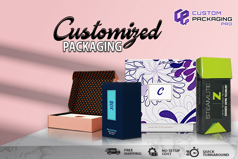 The Benefits of Customized Packaging in Today’s Time