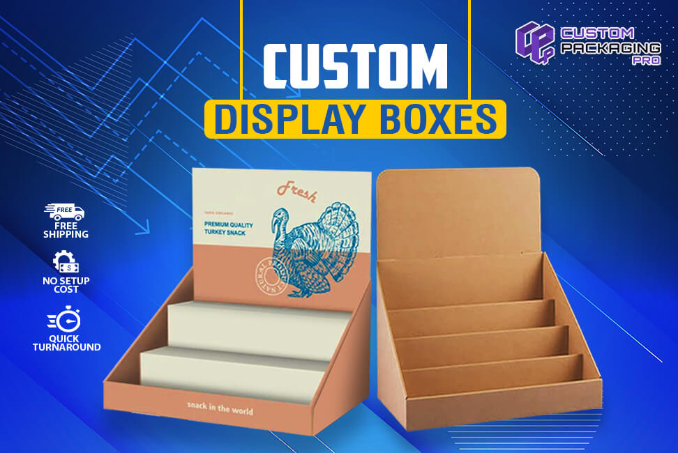 Once opt for Custom Display Boxes and Go Tension Free
