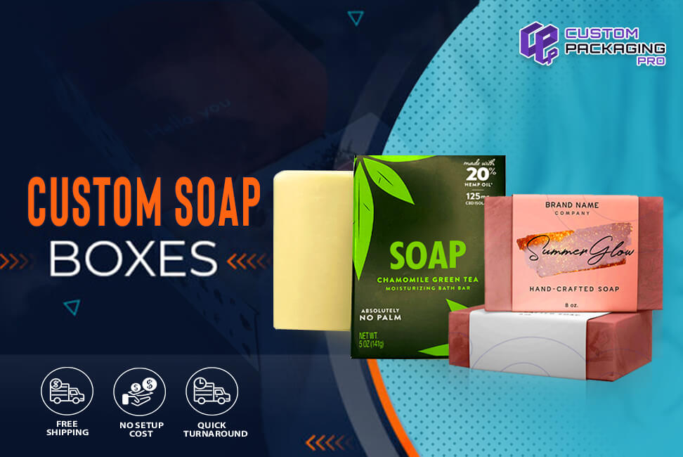 How are Custom Soap Boxes Best for a Branding Campaign?