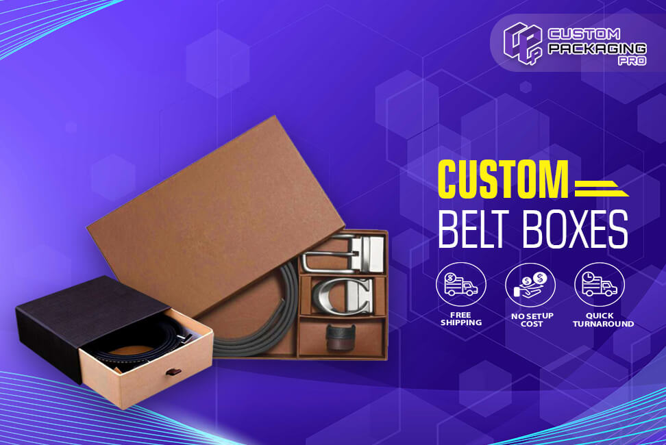 How to Get the Most Out of Your Custom Belt Boxes?